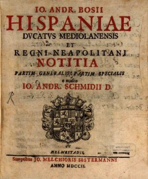 Io. Andr. Bosii Hispaniae Dvcatvs Mediolanensis Et Regni Neapolitani Notitia