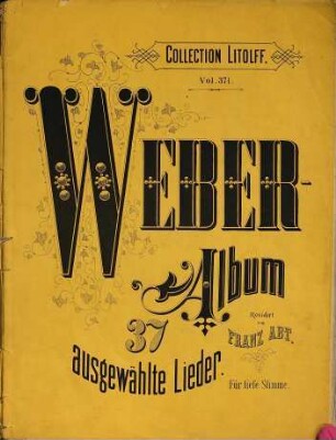 Weber-Album : 37 ausgewählte Lieder ; für eine Singstimme mit Begleitung des Pianoforte