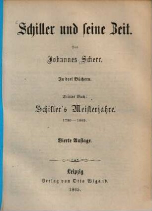 Schiller und seine Zeit : in drei Büchern, 3. Schiller's Meisterjahre 1790 - 1805