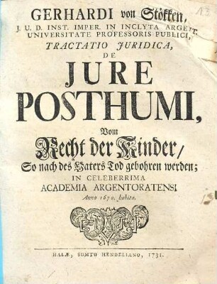 Gerhardi von Stökken ... Tractatio Juridica, De Jure Posthumi : ... Anno 1670 habita = Vom Recht der Kinder, So nach des Vaters Tod gebohren werden