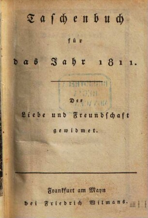 Taschenbuch der Liebe und Freundschaft gewidmet. 1811, 1811