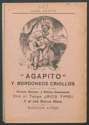"Agapito" y bordoneos criollos : nuevas décimas y estilos nacionales ; con el tango ¡¡Rico tipo!! y el vals Blanca Nieve