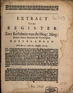 Extract Uyt het Register Der Resolutie van de Hog: Mog: Heeren Staten Generael der Vereenighde Nederlanden : Iovis den 15. ende 18. Augusty 1650