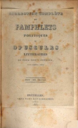 Collection complète des Pamphlets politiques et opuscules litteraires de Paul-Louis Courier