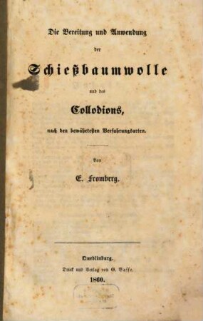 Die Bereitung und Anwendung der Schießbaumwolle und des Collodions, nach den bewährtesten Verfahrungsarten