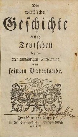 Die wirkliche Geschichte eines Teutschen bey der dreyzehnjährigen Entfernung von seinem Vaterlande