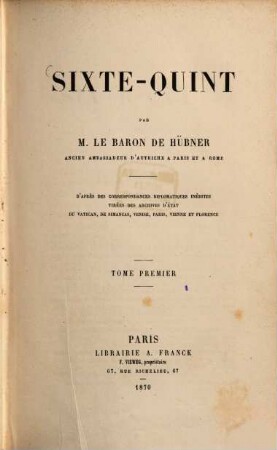 Sixte-Quint : d'après des correspondances diplomatiques inédites tirées des Archives d'état du Vatican, de Simancas, Venise, Paris, Vienne et Florence, 1