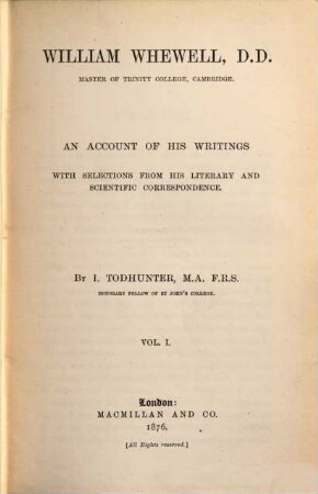William Whewell, D. D., master of Trinity College, Cambridge : an account of his writings ; with selections from his literary and scientific correspondence, 1