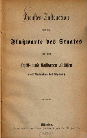 Dienstes-Instruction für die Flußwarte des Staates an den schiff- und floßbaren Flüssen (mit Ausnahme des Rheins)