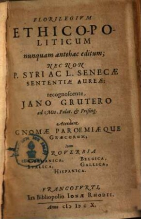 Florilegivm Ethico-Politicum : Nec Non P. Syri Ac L. Senecae Sententiae Aureae, [1]