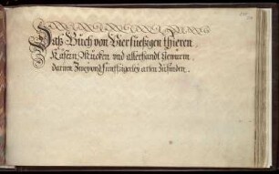 Daß Buch von Vierfüeßigen Thieren, Käfern, Mücken und allerhandt Gewürm, darinn zweyundfünffzigerley arten zufinden.