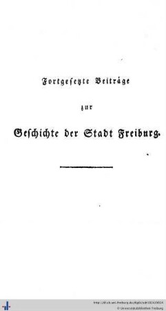 Fortgesetzte Beiträge zur Geschichte der Stadt Freiburg.