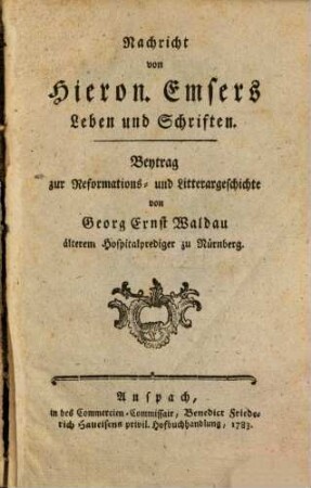 Nachricht von Hieron. Emsers Leben und Schriften : Beytrag zur Reformations- und Litterargeschichte