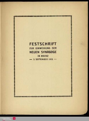 Festschrift zur Einweihung der neuen Synagoge in Mainz : 3. 9. 1912