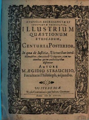 Illustrium Qvaestionvm Ethicarvm, Centuria ..., Posterior. In qua de Iustitia, Virtutibus intellectualibus, Amicitia & Voluptate ... disseritur