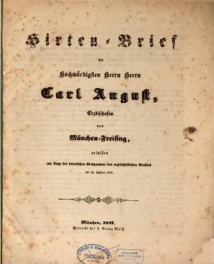 Hirten-Brief des hochwürdigsten Herrn Herrn Carl August, Erzbischofes von München-Freising, erlassen am Tage der feierlichen Besitznahme des erzbischöflichen Stuhles den 25. Januar 1847