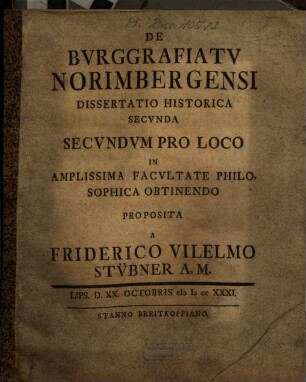 De Bvrggrafiatv Norimbergensi Dissertatio Historica Secvnda : Secvndvm Pro Loco In Amplissima Facvltate Philosophica Obtinendo
