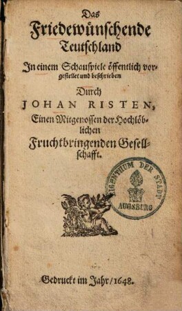 Das Friedewünschende Teutschland : in einem Schauspiele öffentlich vorgestellet und beschrieben