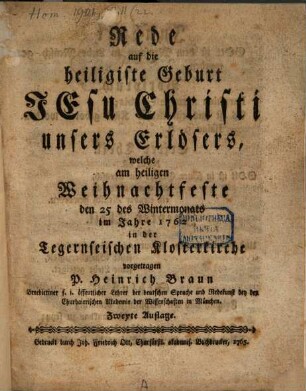 Rede auf die heiligiste Geburt Jesu Christi unsers Erlösers : welche am heiligen Weihnachtsfeste den 25 des Wintermonats im Jahre 1762 in der Tegernseischen Klosterkirche vorgetragen