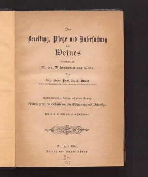 Die Bereitung, Pflege und Untersuchung des Weines : besonders für Winzer, Weinhändler und Wirte ; mit einem Anhang:_Grundsätze für die Behandlung des Obstweines und Weinessigs