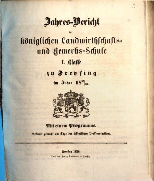 Jahresbericht der Königlichen Landwirthschafts- und Gewerbsschule I. Klasse zu Freysing : im Jahre .., 1855/56 (1856)