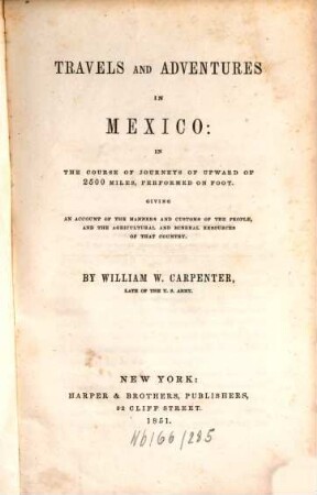 Travels and Adventures in Mexico : in the Course of Journeys of upward of 2500 Miles, performed on Foot : Giving an Account of the Manners and Customs of the people, and the agricultural and mineral Resources of that Country