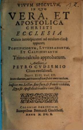 Petri Cutsemii Vivum speculum in quo vera et Apostolica Christi ecclesia ... apparet
