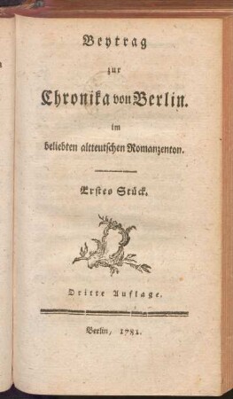 Beytrag zur Chronika von Berlin im beliebten altteutschen Romanzenton. Erstes Stück
