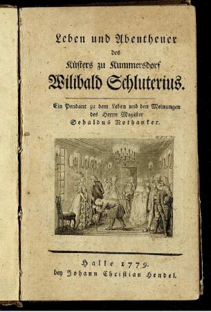 Leben und Abentheuer des Küsters zu Kummersdorf Wilibald Schluterius : Ein Pendant zu dem Leben und den Meinungen des Herrn Magister Sebaldus Nothanker