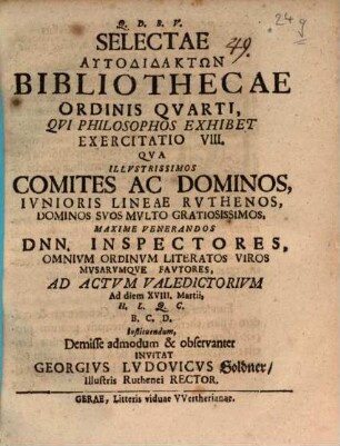 Selectae Autodidaktōn Bibliothecae Ordinis Qvarti, Qvi Philosophos Exhibet Exercitatio VIII.