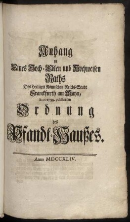 Anhang zu Eines Hoch-Edlen und Hochweisen Raths Des Heiligen Römischen Reichs Stadt Franckfurth am Mayn, Anno 1739. publicirten Ordnung des Pfandt-Haußes : [Conclusum in Senatu, Dienstags den 9. Junii 1744]