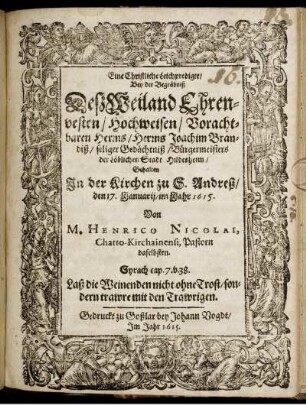 Eine Christliche Leichpredigte/ : Bey der Begräbniß Deß Weiland Ehrenvesten/ Hochweisen/ Vorachtbaren Herrns/ Herrns Joachim Brandiß/ seliger Gedächtniß/ Bürgermeisters der Löblichen Stadt Hildesheim