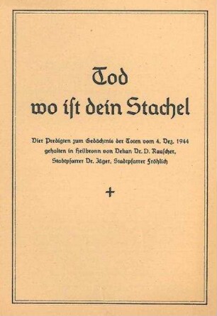 "Tod wo ist dein Stachel" Vier Predigten zum Gedächtnis der Toten vom 4. Dezember 1944