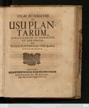 Olai Borrichii De Usu Plantarum Indigenarum In Medicina, Et Sub Finem, De Clysso Plantarum, & Thee specifico Enchiridion