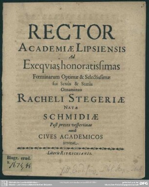 Rector academiae Lipsiensis ad exequias ... foeminarum ... Racheli Stegeriae natae Schmidiae ... cives academicos invitat : [progr. ad exequias Rachelis Stegeriae natae Schmidiae]