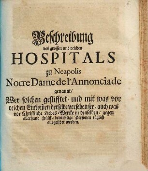 Beschreibung des grossen und reichen Hospitals zu Neapolis Notre Dame de l'Annonciade genannt ...