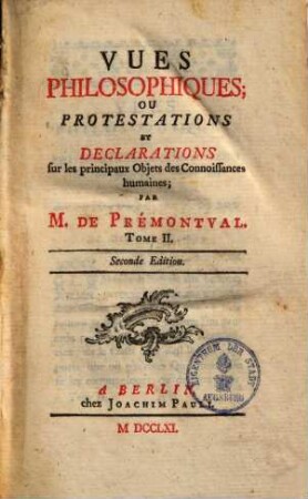 Vues philosophiques, ou protestations et declarations sur les principaux Objets des connoissances humaines, 2
