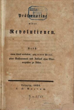 Praeservative wider Revolutionen : nebst einem schnell wirkenden, ganz neuen Mittel, jeden Gassentumult und Auflauf ohne Blutvergießen zu stillen
