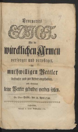 Erneuertes Edict, Wie die würcklichen Armen versorget und verpfleget, die muthwilligen Bettler bestrafet und zur Arbeit angehalten, auch überhaupt keine Bettler geduldet werden sollen : De Dato Berlin, den 28. April 1748
