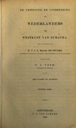 De vestiging en uitbreiding der Nederlanders ter westkust van Sumatra door H. J. J. L. de Stuers, uitgegeven door P. J. Veth : Met Platen en Kaarten, 2
