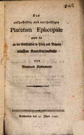 Das aufgestellte und vertheidigte Placetum Episcopale gegen die an die Geistlichkeit in Pfalz und Bayern erlassene Kontributionsbulle