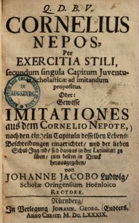 ... Cornelius Nepos, per exercitia stili, secundum singula capitum juventuti scholasticae ad imitandum propositus Oder: Gewisse Imitationes aus dem Cornelio Nepote ...