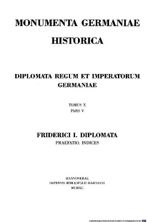 Monumenta Germaniae Historica. 10,5, Die Urkunden Friedrichs I. ; Einleitung, Verzeichnisse