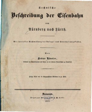 Technische Beschreibung der Eisenbahn von Nürnberg nach Fürth : mit specieller Nachweisung der Anlage- und Unterhaltungskosten, [1]. [Textband]