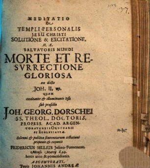 Meditatio de templi personalis Jesu Christi solutione et excitatione : h.e. Salvatoris mundi morte et resurrectione gloriosa, ex dicto Joh. II, 19.