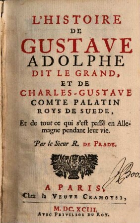 L' Histoire de Gustave Adolphe dit le Grand, et de Charles-Gustave, comte Palatin, Roys de Suede