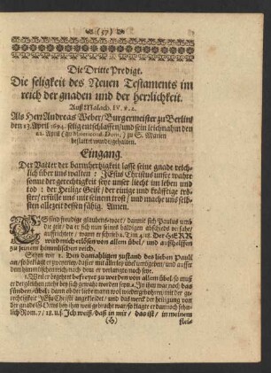 Die Dritte Predigt. Die seligkeit des Neuen Testaments im reich der gnaden und der herrlichkeit. Auß Malach. IV. v. 2. Als Herr Andreas Weber/ Burgermeister zu Berlin/ den 13. April 1694. selig entschlaffen/ und sein leichnahm den 22. April (an Misericord. Dom.) zu S. Marien bestattet wurde/ gehalten.