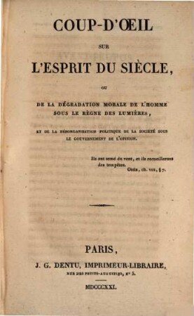 Coup-d'oeil sur l'esprit du siècle : ou de la dégradation morale de l'homme sous le règne des lumières, et de la désorganisation politique de la société sous le gouvernement de l'opinion