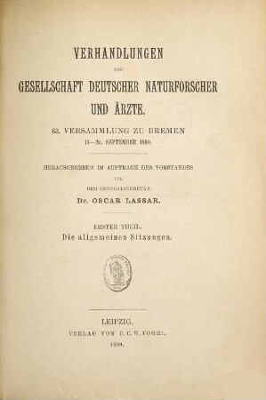 Verhandlungen der Gesellschaft Deutscher Naturforscher und Ärzte e.V. : ... Versammlung. 63, 1. 1890: Die allgemeinen Sitzungen