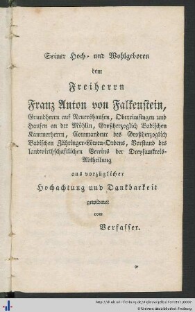 Seiner Hoch- und Wohlgeboren dem Freiherrn Franz Anton von Falkenstein.